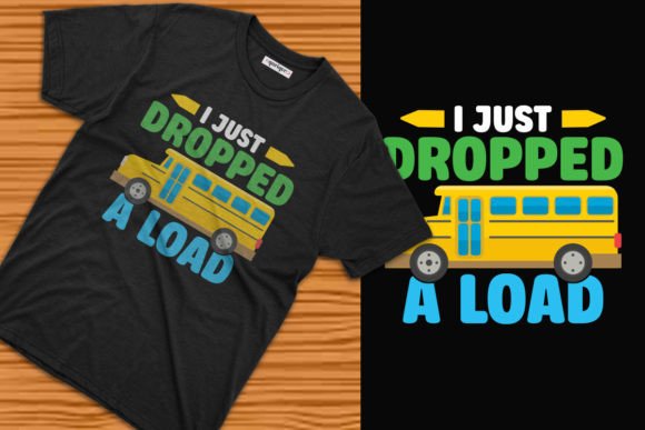 I Just Dropped a Load: Back to School Tee Design Explained